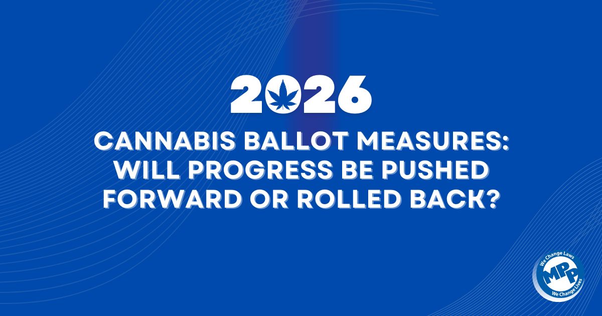 2026 Cannabis Ballot Measures: Will Progress Be Pushed Forward or Rolled Back? – Marijuana Policy Project